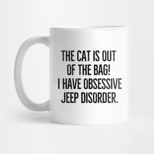 The cat is out of the bag! I have Obsessive Jeep Disorder Mug